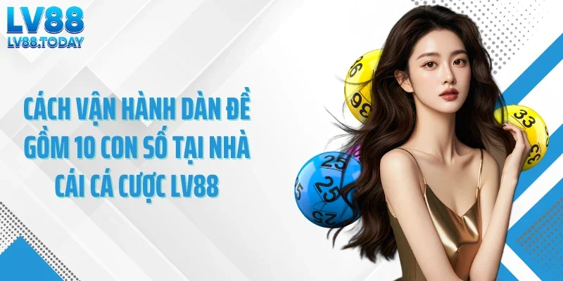 Cách vận hành dàn đề 10 số tại nhà cái cá cược